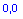 Textfeld: 0,0