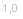 Textfeld: 1,0