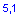 Textfeld: 5,1